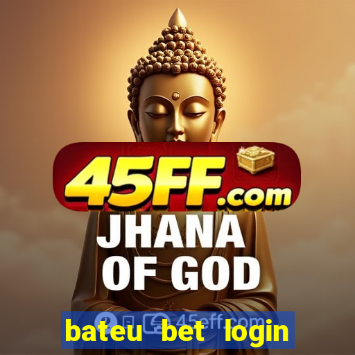 bateu bet login entrar na minha conta